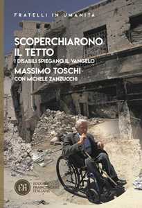 Libro Scoperchiarono il tetto. I disabili spiegano il Vangelo Massimo Toschi Michele Zanzucchi
