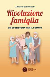 Rivoluzione famiglia. Un ecosistema per il futuro