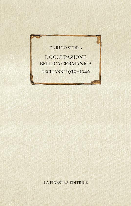 L' occupazione bellica germanica negli anni 1939-1940 - Enrico Serra - copertina