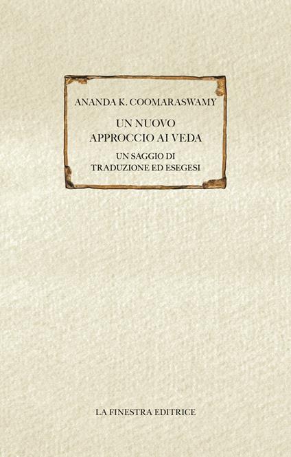 Un nuovo approccio ai Veda. Un saggio di traduzione ed esegesi - Ananda Kentish Coomaraswamy - copertina