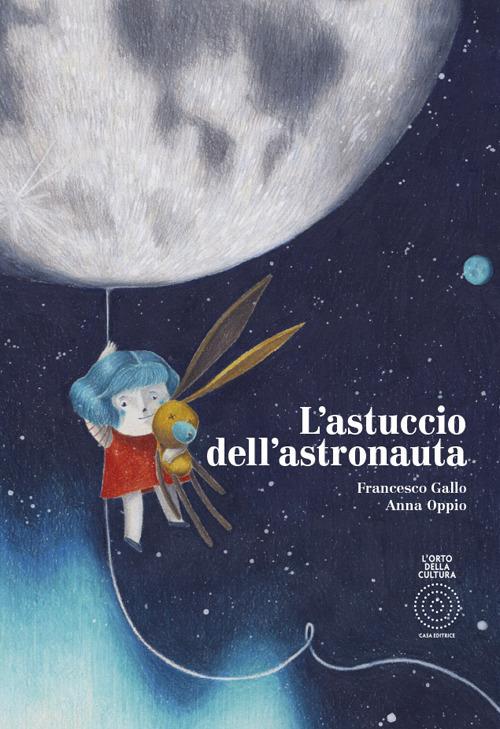 L'astuccio dell'astronauta. Ediz. a colori - Francesco Gallo,Anna Oppio - copertina