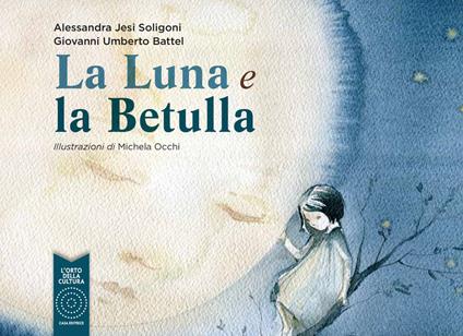 La luna e la betulla - Alessandra Jesi Soligoni,Giovanni Umberto Battel - copertina