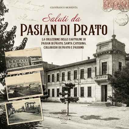 Saluti da Pasian di Prato. La collezione delle cartoline di Pasian di Prato, Santa Caterina, Colloredo di Prato e Passons - Gianfranco Mossenta - copertina