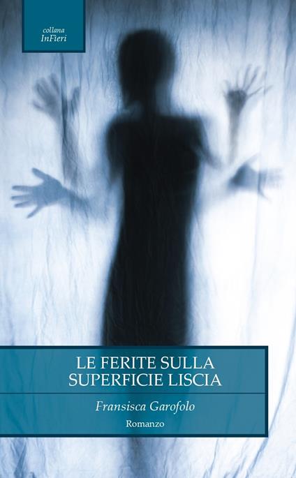 Le ferite sulla superficie liscia - Fransisca Garofolo - copertina