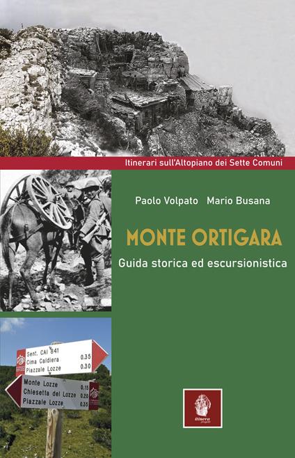 Monte Ortigara. Guida storica ed escursionistica - Paolo Volpato,Mario Busana - copertina