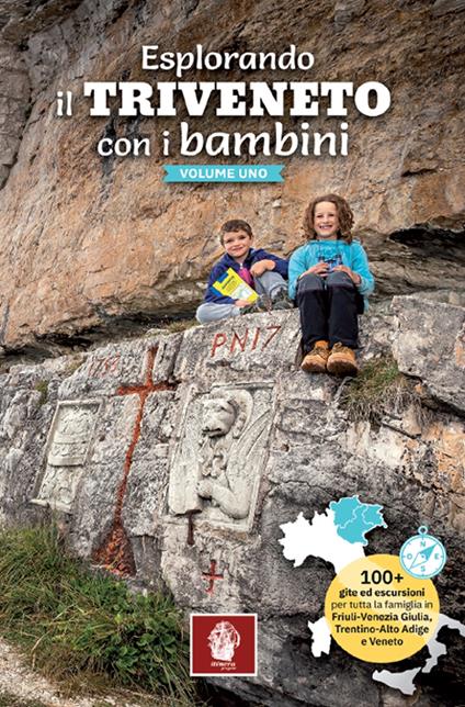 Esplorando il Triveneto con i bambini. 100 gite ed escursioni per tutta la famiglia in Friuli-Venezia Giulia, Trentino-Alto Adige e Veneto. Vol. 1 - Carlo Barin - copertina