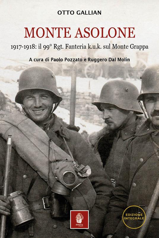 Monte Asolone. 1917-1918: il 99° Rgt. Fanteria k.u.k. sul Monte Grappa. Ediz. illustrata - Otto Gallian - copertina