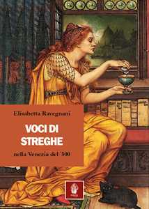 Libro Voci di streghe nella Venezia del '500 Elisabetta Ravegnani