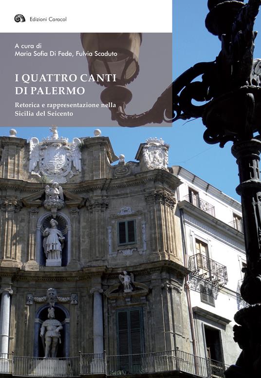 I quattro canti di Palermo. Retorica e rappresentazione nella Sicilia del Seicento - copertina