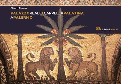 Palazzo reale e Cappella Palatina a Palermo - Chiara Alaimo - copertina