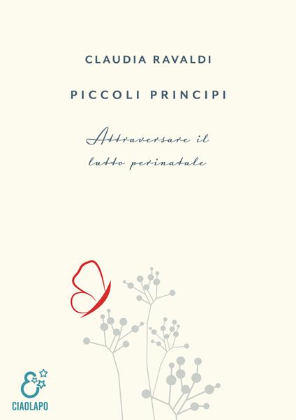 Piccoli principi. Attraversare il lutto perinatale - Claudia Ravaldi - copertina