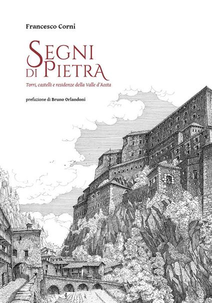 Segni di pietra. Torri, castelli e residenze della Valle d'Aosta. Ediz. illustrata - Francesco Corni - copertina