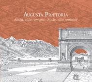 Augusta Prætoria. Aosta, città romana-Aoste, ville romaine. Ediz. ridotta