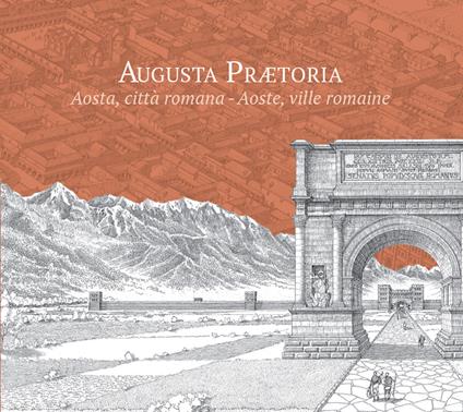 Augusta Praetoria. Aosta, città romana-Aoste, ville romaine. Ediz. ridotta - Francesco Corni - copertina