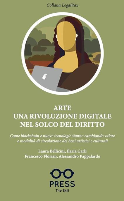 Arte una rivoluzione digitale nel solco del diritto. Come blockchain e nuove tecnologie stanno cambiando valore e modalità di circolazione dei beni artistici e culturali - Francesco Florian,Alessandro Pappalardo,Laura Bellicini - copertina