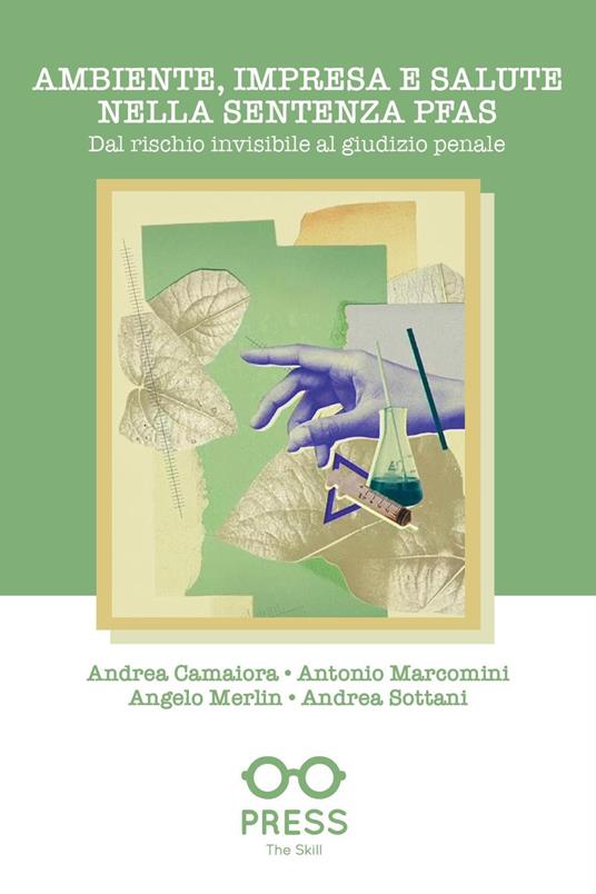 Ambiente, impresa e salute nella sentenza PFAS. Dal rischio invisibile al giudizio penale - Andrea Camaiora,Antonio Marcomini,Angelo Merlin - copertina