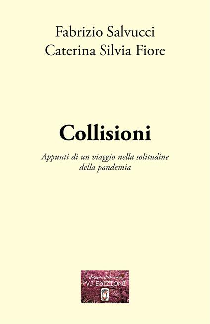 Collisioni. Appunti di un viaggio nella solitudine della pandemia - Fabrizio Salvucci,Caterina Silvia Fiore - copertina