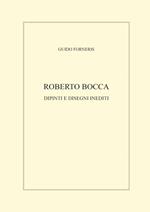 Roberto Bocca. Dipinti e disegni inediti. Ediz. illustrata