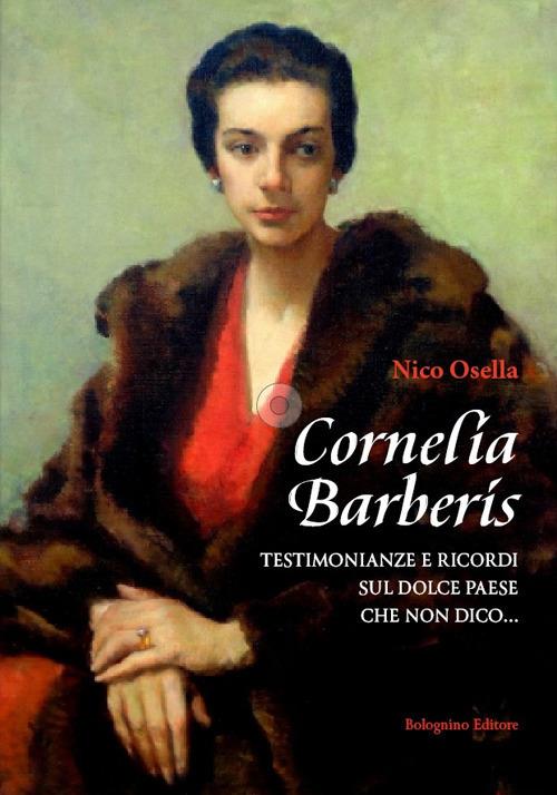 Cornelia Barberis. Testimonianze e ricordi sul dolce paese che non dico... - Nico Osella - copertina