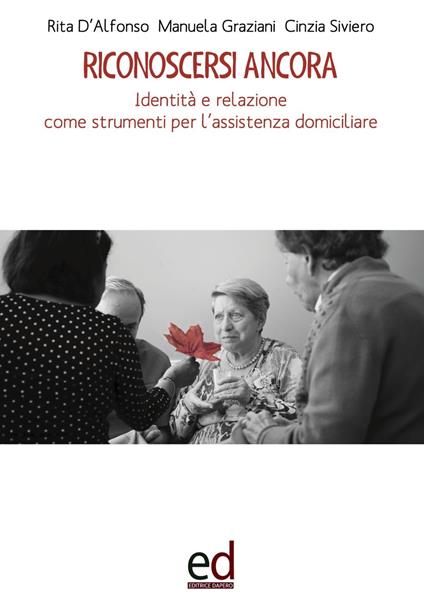 Riconoscersi ancora. Identità e relazione come strumenti per l'assistenza domiciliare - Rita D'Alfonso,Manuela Graziani,Cinzia Siviero - copertina