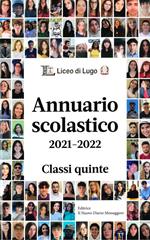 Annuario scolastico 2021-2022 Classi quinte. Liceo di Lugo