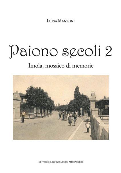 Paiono secoli. Imola, mosaico di memorie. Vol. 2 - Luisa Manzoni - copertina
