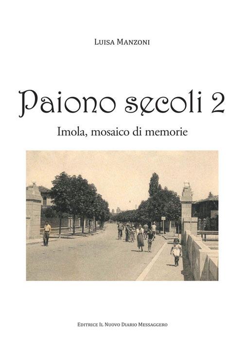 Paiono secoli. Imola, mosaico di memorie. Vol. 2 - Luisa Manzoni - copertina