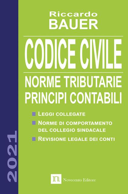 Codice civile 2021. Norme tributarie, principi contabili - Riccardo Bauer - copertina