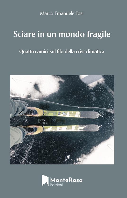 Sciare in un mondo fragile. Quattro amici sul filo della crisi climatica - Marco Emanuele Tosi - copertina