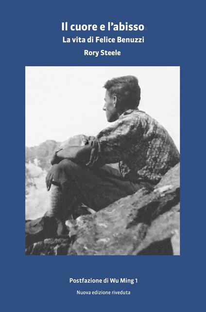 Il cuore e l'abisso. La vita di Felice Benuzzi - Rory Steele - copertina