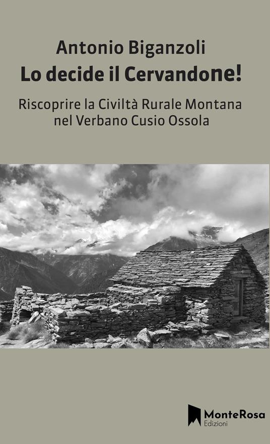 Lo decide il Cervandone! Riscoprire la civiltà rurale montana nel Verbano Cusio Ossola - Antonio Biganzoli - copertina