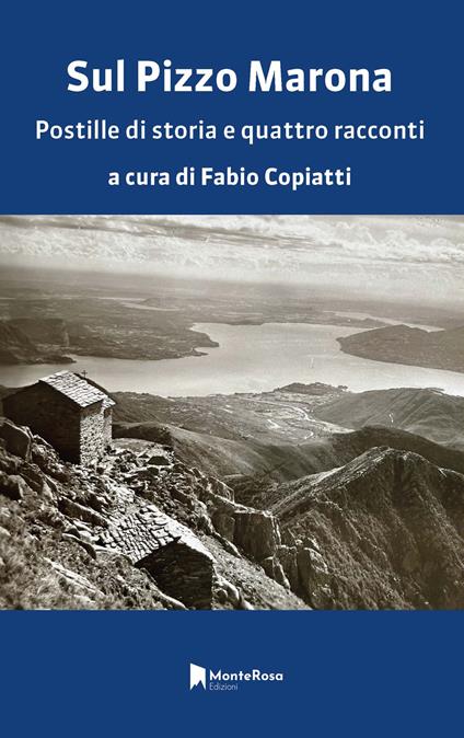 Sul Pizzo Marona. Postille di storia e quattro racconti - Fabio Copiatti,Achille Mauri,Augusto Anceschi - copertina