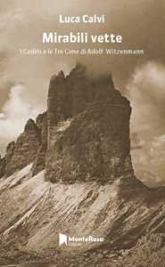 Mirabili vette. Le tre cime e i Cadini di Adolf Witzenmann
