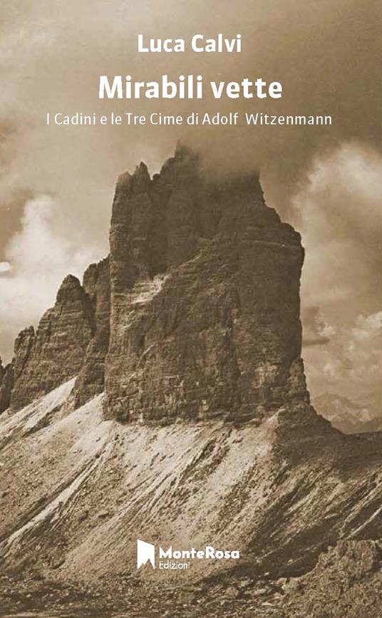 Mirabili vette. I Cadini e le Tre Cime di Adolf Witzenmann - Luca Calvi - copertina