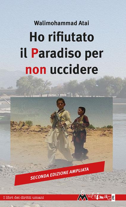 Ho rifiutato il paradiso per non uccidere. Ediz. ampliata - Walimohammad Atai - copertina