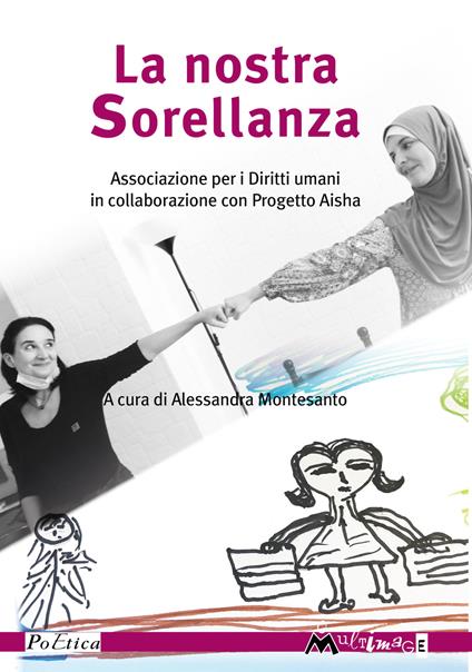 La nostra sorellanza. Associazione Per i Diritti umani e Progetto Aisha - Associazione per i Diritti umani,Alessandra Montesanto - copertina