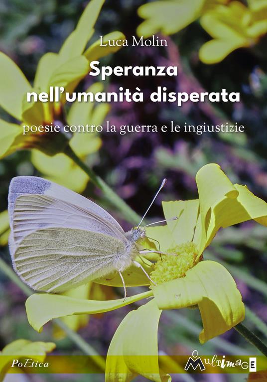 Speranza nell'umanità disperata. Poesie contro la guerra e le ingiustizie - Luca Molin - copertina