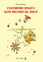 L'elefantino rosso e altri racconti del bosco. Ediz. illustrata