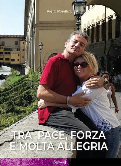 Tra pace, forza e molta allegria - Piero Posillico - copertina