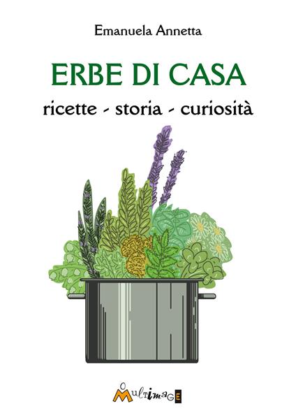 Erbe di casa. ricette, storia, curiosità - Emanuela Annetta - copertina