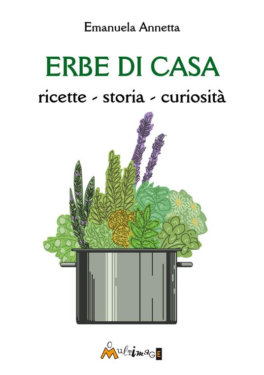 Erbe di casa. ricette, storia, curiosità - Emanuela Annetta - copertina