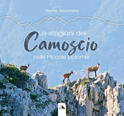 Le stagioni del camoscio nelle piccole Dolomiti - Dorino Stocchero - copertina