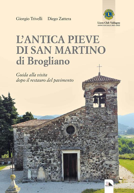 L'antica Pieve di San Martino di Brogliano. Guida alla visita dopo il restauro del pavimento - Giorgio Trivelli,Diego Zattera - copertina