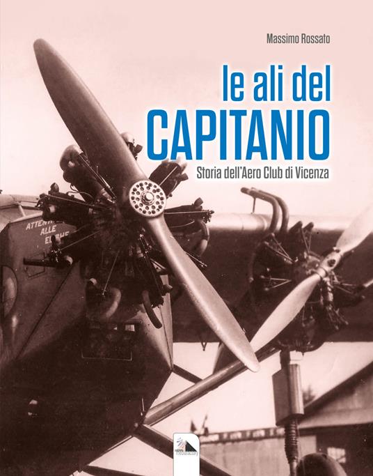 Le ali del Capitanio. Storia dell'Aero Club di Vicenza - Massimo Rossato - copertina