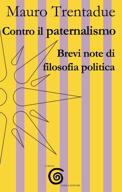 Contro il paternalismo. Brevi note di filosofia politica - Mauro Trentadue - copertina