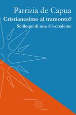 Cristianesimo al tramonto? Soliloqui di una Misscredente