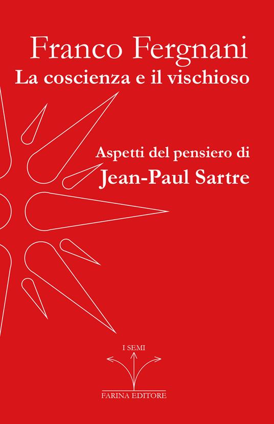 La coscienza e il vischioso. Aspetti del pensiero di Jean-Paul Sartre - Franco Fergnani - copertina