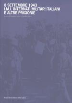 8 settembre 1943. I.M.I. Internati militari italiani e altre prigionie