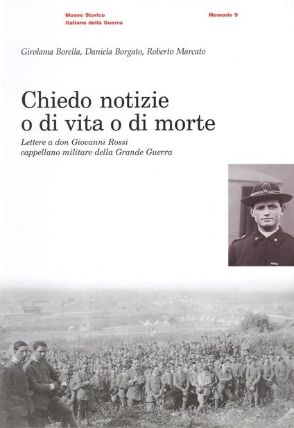 Chiedo notizie o di vita o di morte. Lettere a Don Giovanni Rossi cappellano militare nella grande guerra - Girella Borella,Daniela Borgato,Roberto Marcato - copertina