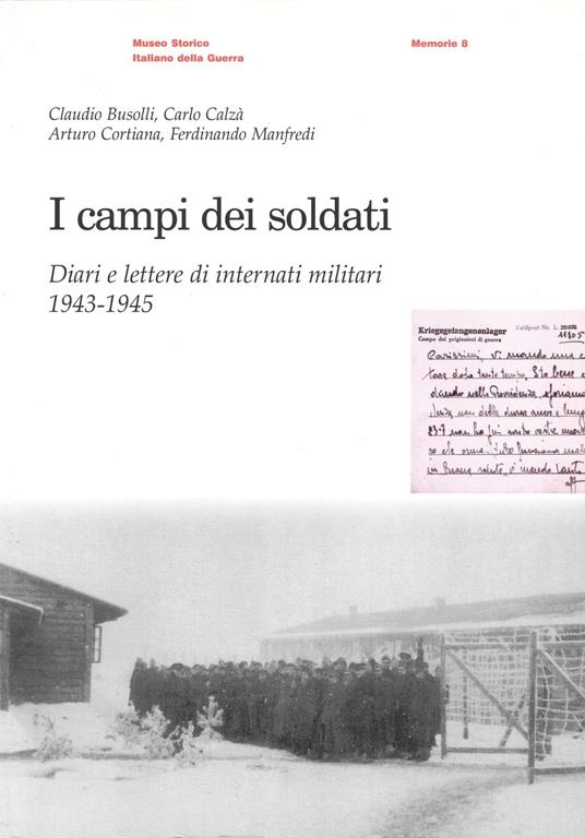 I campi dei soldati. Diari e lettere di internati militari (1943-1945) - Claudio Busolli,Carlo Calzà,Arturo Cortiana - copertina
